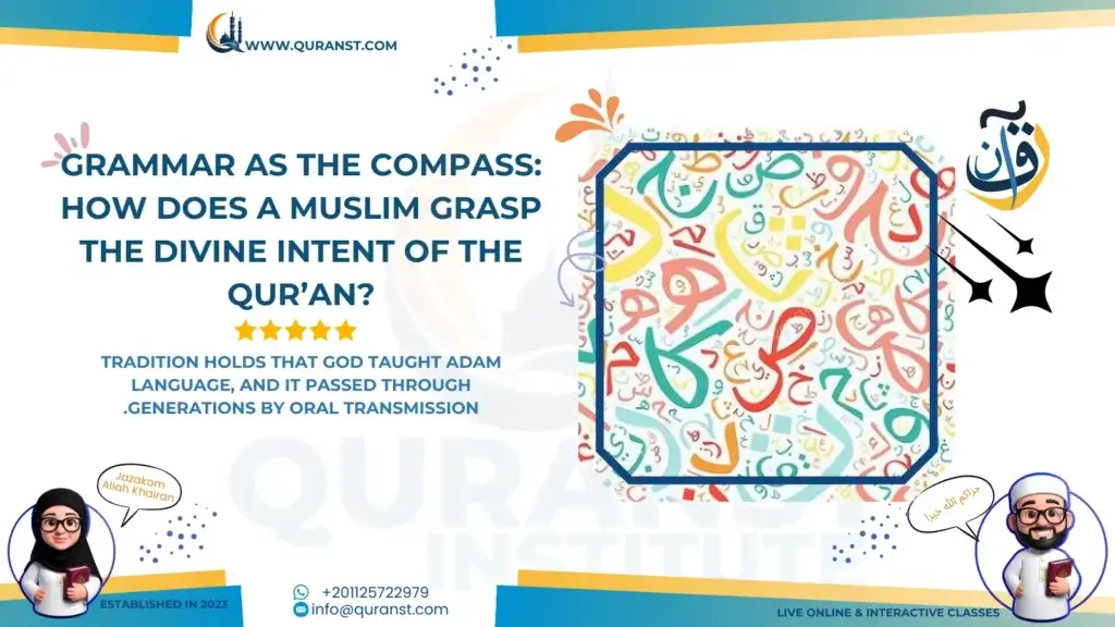 Grammar as the Compass: How Does a Muslim Grasp the Divine Intent of the Qur’an?