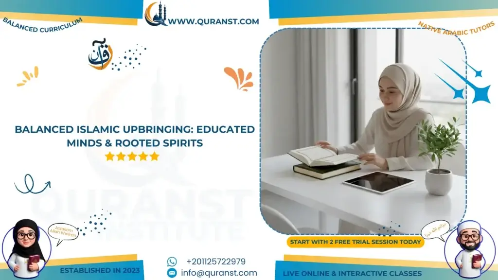Balanced Islamic Upbringing: Educated Minds & Rooted Spirits | Quranst