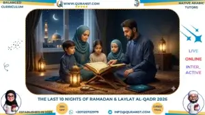 The Ultimate Guide to the Last 10 Nights of Ramadan & Laylat al-Qadr 2026